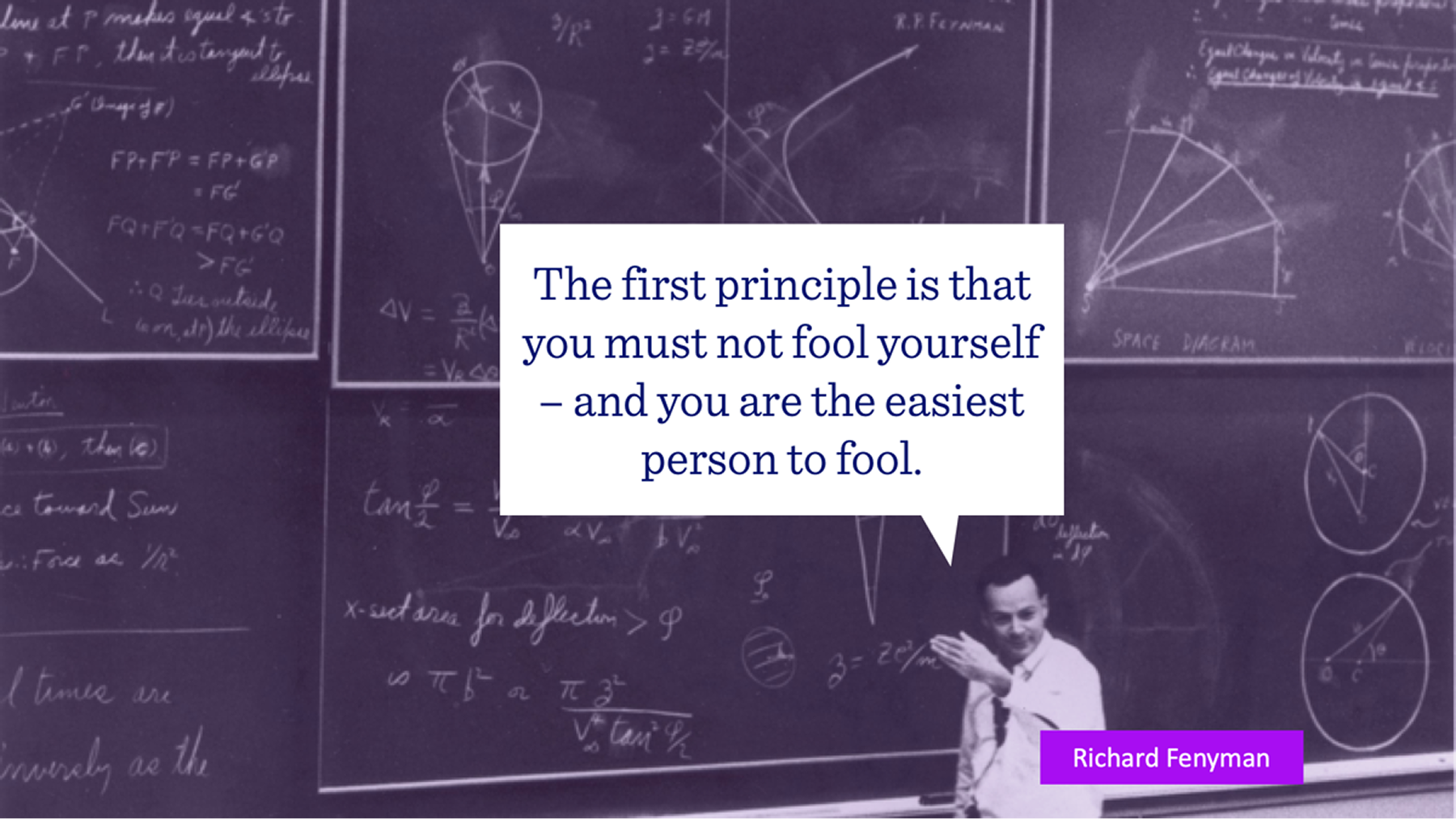 Physicist Richard Feynman standing in front of a chalkboard, declaring that we must not fool ourselces.